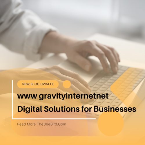 www gravityinternetnet: Revolutionizing Digital Solutions for Businesses
